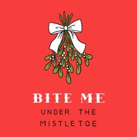 Bite Me Under the Mistletoe
